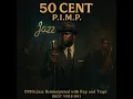 50 Cent – ​​P.I.M.P. (Jazz uit de jaren 50 opnieuw geïnterpreteerd met rap en trap) (geproduceerd...