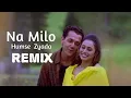 Lagu Na Milo Humse Zyada  Remix DJ MV