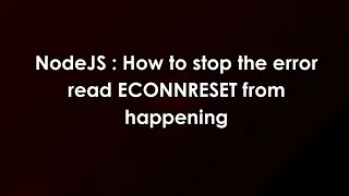 NodeJS How to stop the error read ECONNRESET from happening