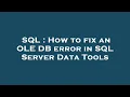SQL How to fix an OLE DB error in SQL Server Data Tools