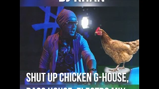DJ Khan Shut Up Chicken G HOUSE Bass House Electro MIX 