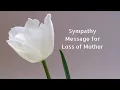 Sympathy Message for Loss of Mother Condolence Message for Loss of Mother
