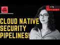 A DEV FRIENDLY CLOUD NATIVE SECURITY PIPELINE