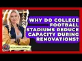 Why Do College Football Stadiums Reduce Capacity During Renovations - College Football Chronicles