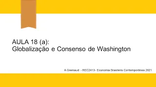 aula 18a economia brasileira contemporanea 2021 Globalização e consenso de washington