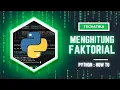 Menghitung Faktorial menggunakan program Python