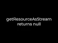 Java getResourceAsStream returns null 5solution