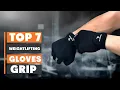 7 Best Weightlifting Gloves for Grip and Support