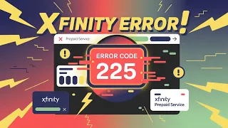 Xfinity Prepaid Error Code 225 Why It Happens and How to Fix It Fast