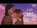 Download Lagu Dekha Tujhe Toh (Lofi Mix) | Koyla | Kumar Sanu | Alka Yagnik | 90's Love Songs | Romantic Lofi Song