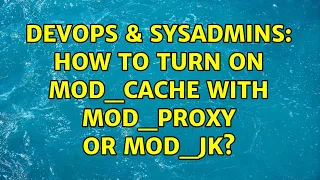 DevOps SysAdmins How to turn on mod - cache with mod