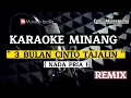 Download Lagu KARAOKE MINANG - TIGO BULAN CINTO TAJALIN - Cpt : Misramolai NADA PRIA / REMIX