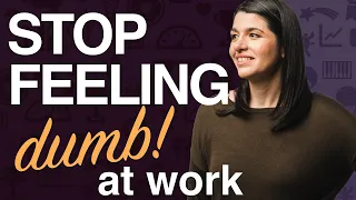 How to build confidence at work what to do when you feel dumb or stupid at work