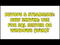 DevOps SysAdmins New server use for SQL Server or Windows Web 2 Solutions