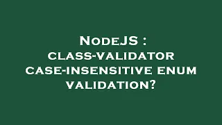 NodeJS class-validator case-insensitive enum validation