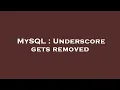 MySQL Underscore gets removed