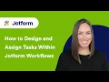 How to Design and Assign Tasks Within Jotform Workflows