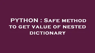 PYTHON Safe method to get value of nested dictionary