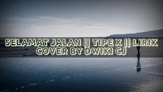 Download SELAMAT JALAN || TIPE X || LIRIK || COVER #liriklagu #cover MP3