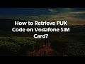 How to Retrieve PUK Code on Vodafone SIM Card
