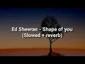 Download Lagu Ed Sheeran - Shape of you (Slowed + reverb)