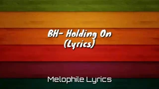 Download BH- Holding On (Lyrics) MP3