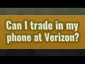 Can I trade in my phone at Verizon