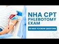 NHA CPT Phlebotomy Exam - Practice Certification Test Study Guide 50 Need to Know Questions