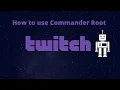 How to use Commander Root s tools on Twitch