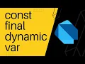 const final dynamic var when and why Dart Flutter tutorial