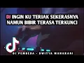 Download Lagu DJ INGIN KU TERIAK SEKERASNYA NAMUN BIBIR TERASA TERKUNCI REMIX FULL BASS