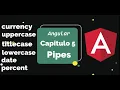 Angular Capitulo 5 Pipes uppercase lowercase percent titlecase date currency