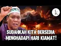 SUDAHKAH KITA BERSEDIA MENGHADAPI HARI KIAMAT? - Ustaz Auni