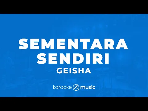 Download MP3 Sementara Sendiri - Geisha (KARAOKE VERSION)