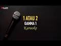 Download Lagu Gamma 1 - 1 Atau 2 (Karaoke)