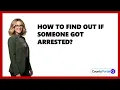 How to Find Out if Someone Got Arrested
