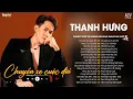 Lagu Thế Là Anh Bỏ Lỡ Chuyến Xe Cuộc Đời - Thanh Hưng | Tuyển Tập Nhạc Ballad Buồn | Lâu Phai Chill