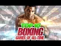 Top 10 Boxing Games of All-Time