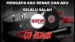 DJ REMIX - MENGAPA KAU BENAR DAN AKU SELALU SALAH (FULL BASS)