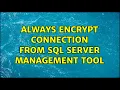 Always encrypt connection from SQL Server Management Tool
