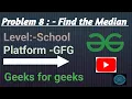 Find the median Java GFG School Get all languages code in Description
