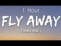 Download Lagu TONES AND I - FLY AWAY (Lyrics) 1 Hour