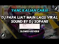 Download Lagu DJ PAPA LIAT MAIN LAGU SOUND BY DJ SOPAN VIRAL FYP TIKTOK YANG KALIAN CARI (SLOWED+REVERB)