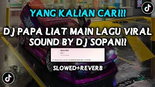 Download DJ PAPA LIAT MAIN LAGU SOUND BY DJ SOPAN VIRAL FYP TIKTOK YANG KALIAN CARI (SLOWED+REVERB) MP3