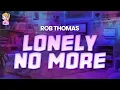Download Lagu Rob Thomas - Lonely No More //Lyrics