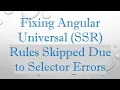Fixing Angular Universal SSR Rules Skipped Due to Selector Errors