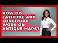 How Do Latitude And Longitude Work On Antique Maps - The Collectibles Guide