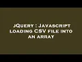 jQuery Javascript loading CSV file into an array