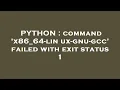 PYTHON command x86 - 64-linux-gnu-gcc failed with exit status 1