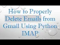 How to Properly Delete Emails from Gmail Using Python IMAP
